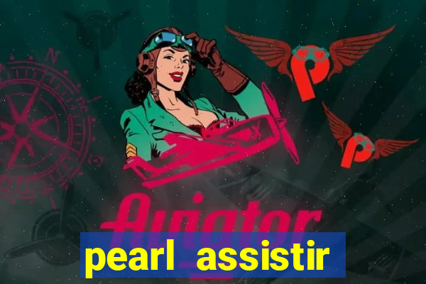 pearl assistir online megaflix